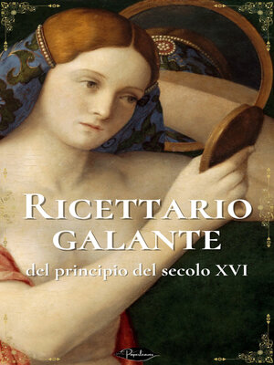 cover image of Ricettario galante del principio del secolo XVI